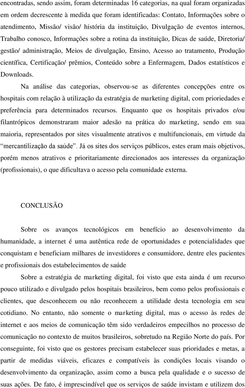 Acesso ao tratamento, Produção científica, Certificação/ prêmios, Conteúdo sobre a Enfermagem, Dados estatísticos e Downloads.