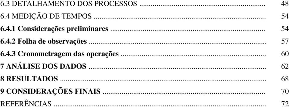 .. 57 6.4.3 Cronometragem das operações... 60 7 ANÁLISE DOS DADOS.