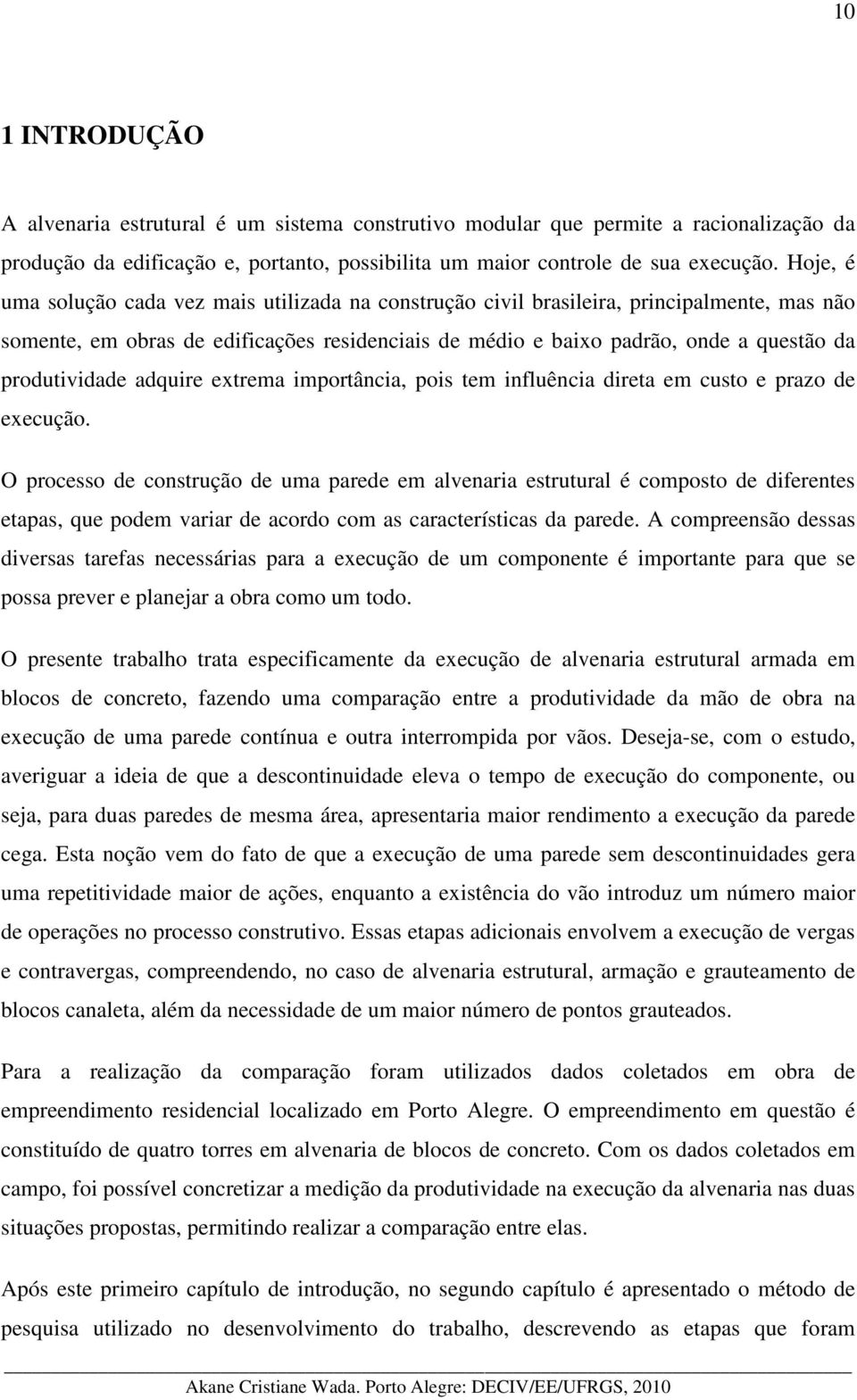 produtividade adquire extrema importância, pois tem influência direta em custo e prazo de execução.