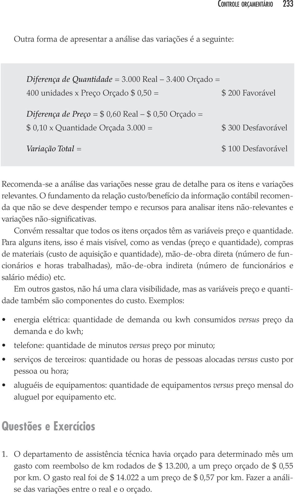 van tes e Convém res sal tar que todos os itens orça dos têm as variá veis preço e quan ti da de. salá rio médio) etc. da de tam bém são com po nen tes do custo.