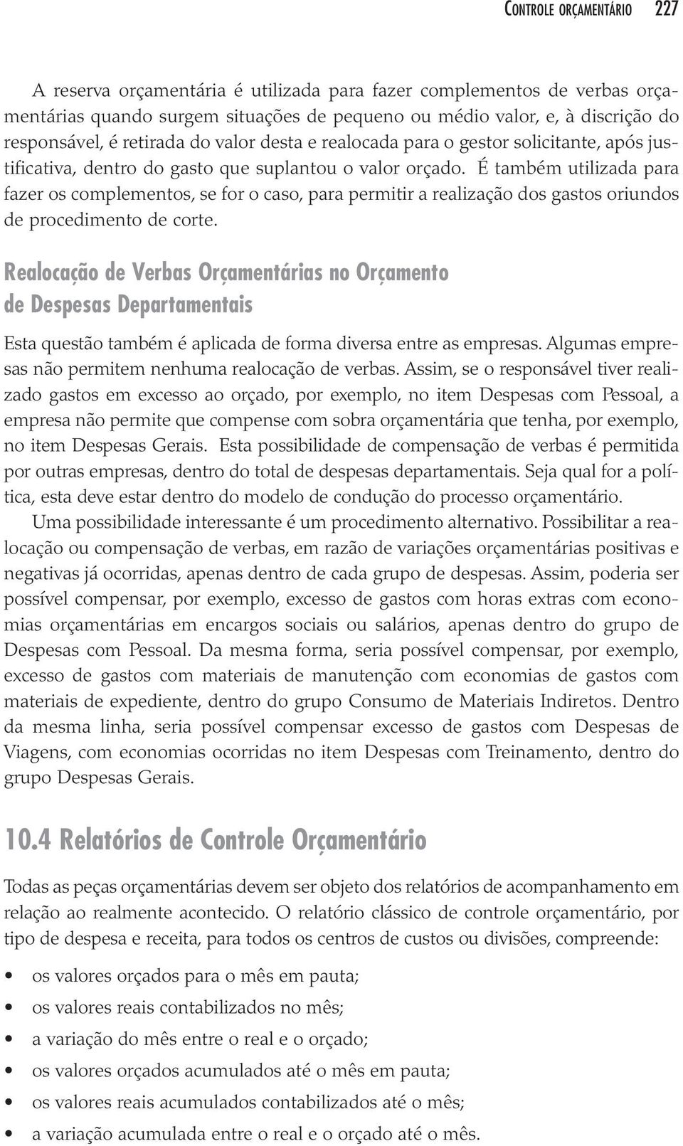 Seja qual for a política, esta deve estar dentro do modelo de condução do processo orçamentário. 10.