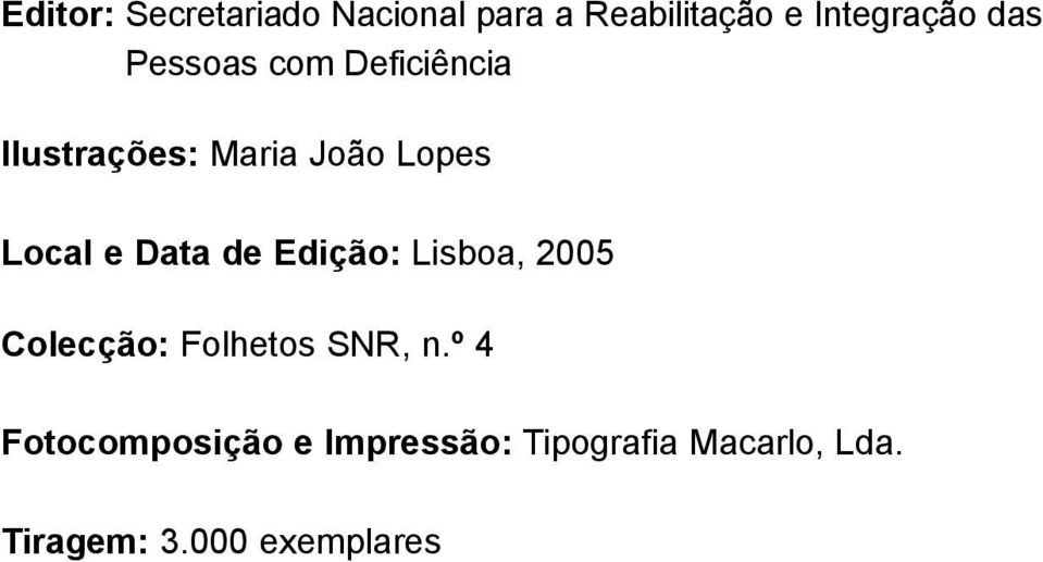 de Edição: Lisboa, 2005 Colecção: Folhetos SNR, n.
