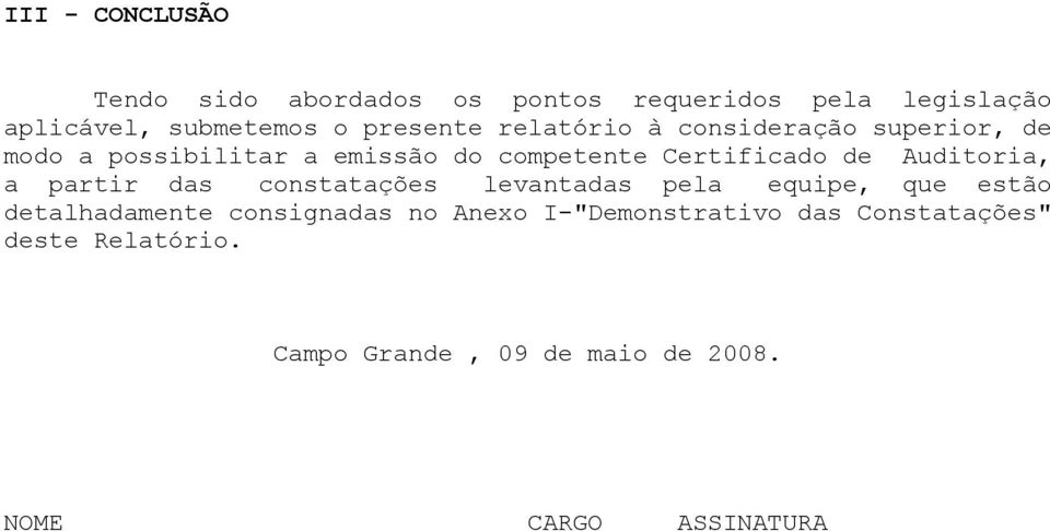 de Auditoria, a partir das constatações levantadas pela equipe, que estão detalhadamente consignadas no