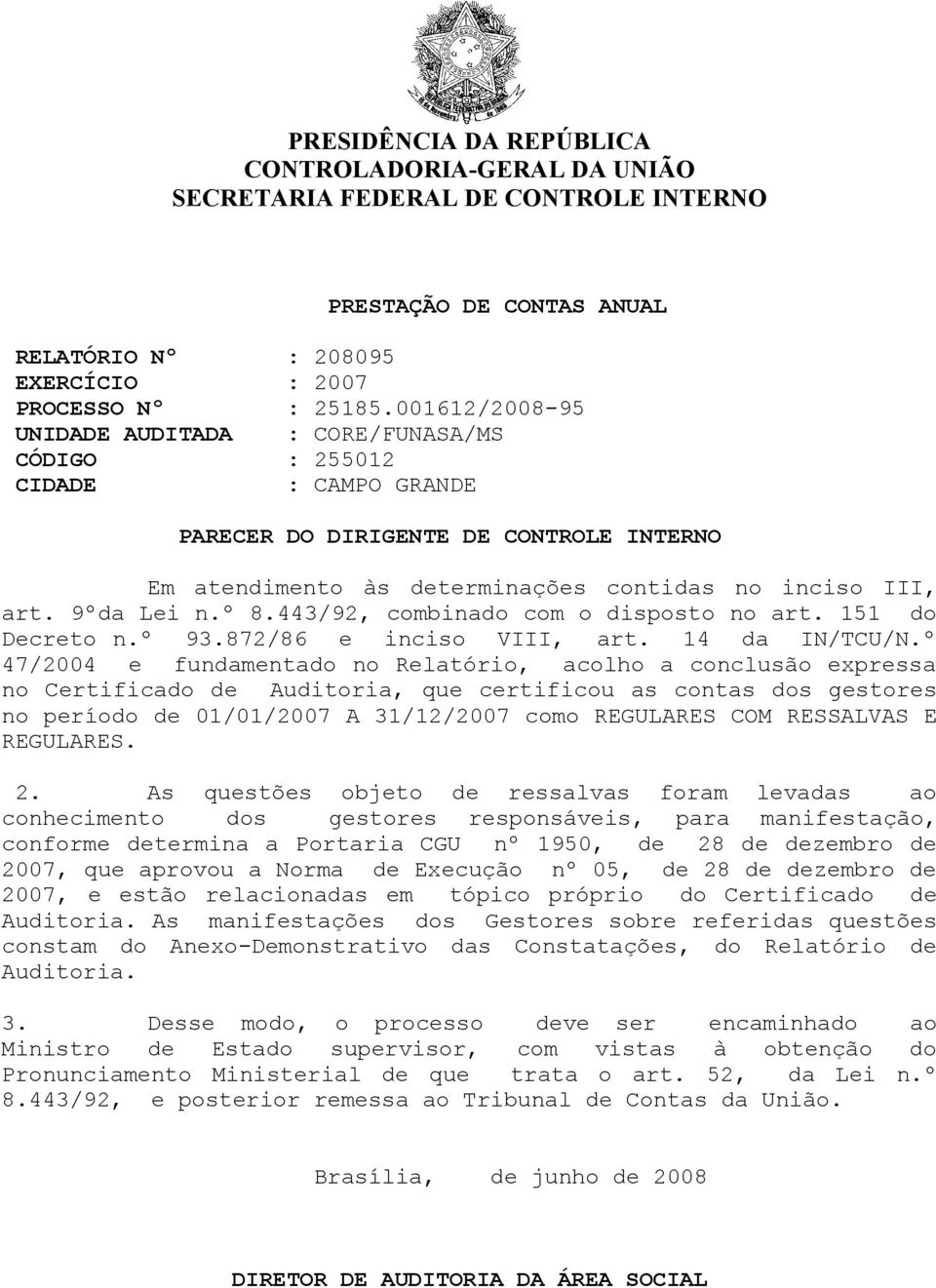 º 8.443/92, combinado com o disposto no art. 151 do Decreto n.º 93.872/86 e inciso VIII, art. 14 da IN/TCU/N.