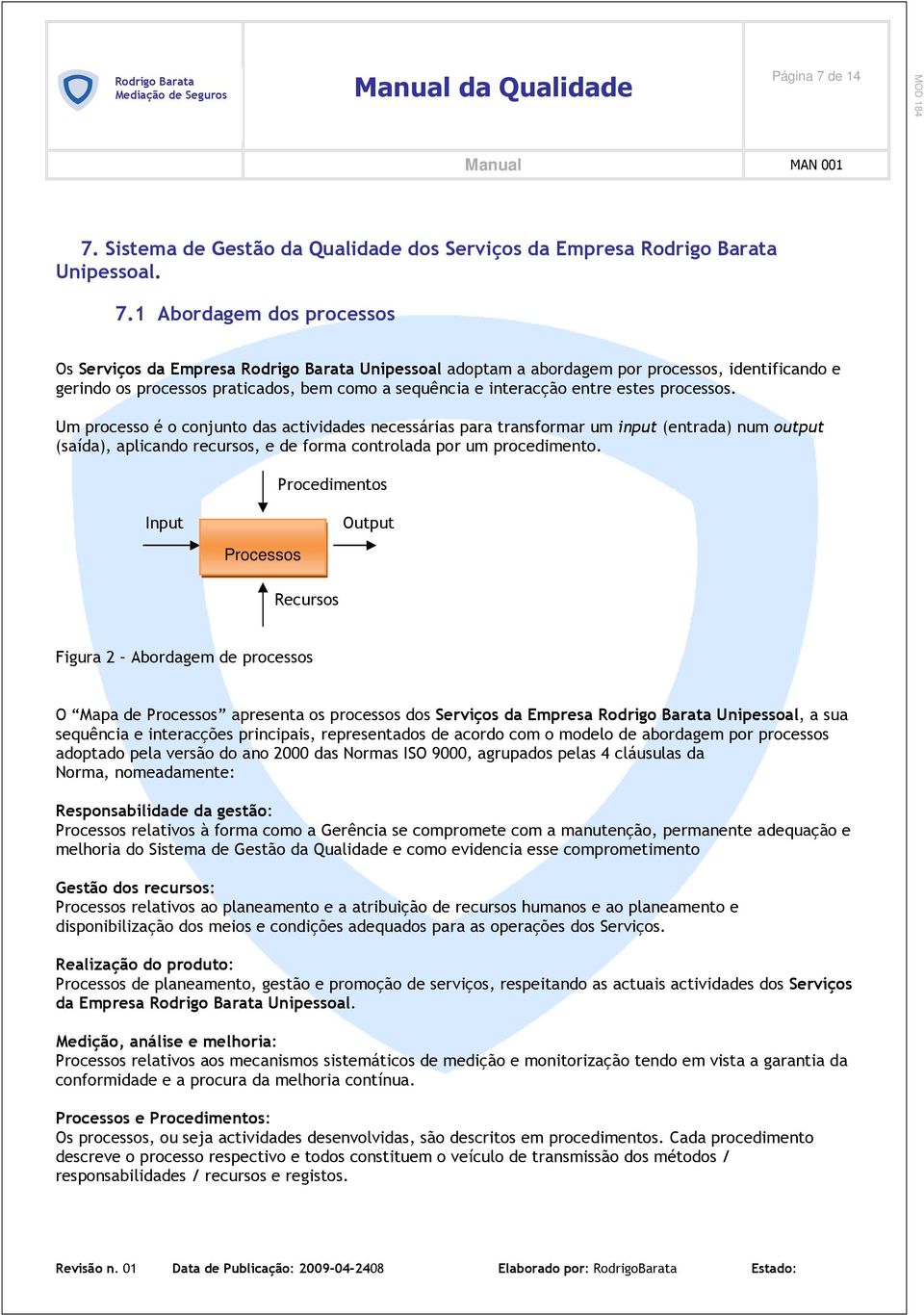 Sistema de Gestão da Qualidade dos Serviços da Empresa Rodrigo Barata Unipessoal. 7.