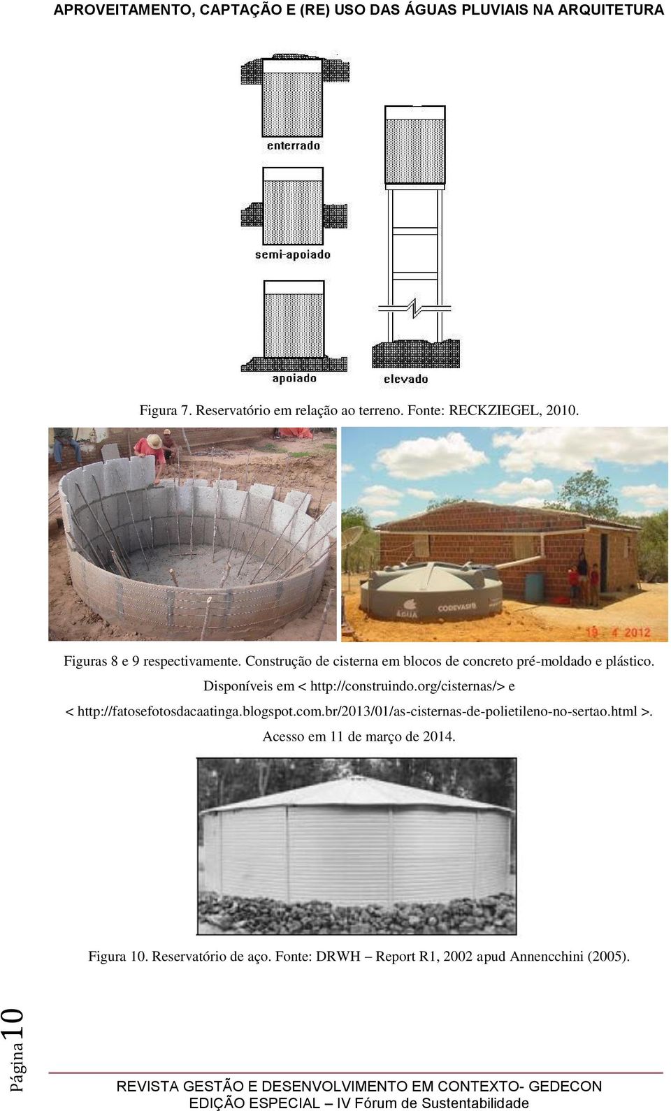 org/cisternas/> e < http://fatosefotosdacaatinga.blogspot.com.br/2013/01/as-cisternas-de-polietileno-no-sertao.