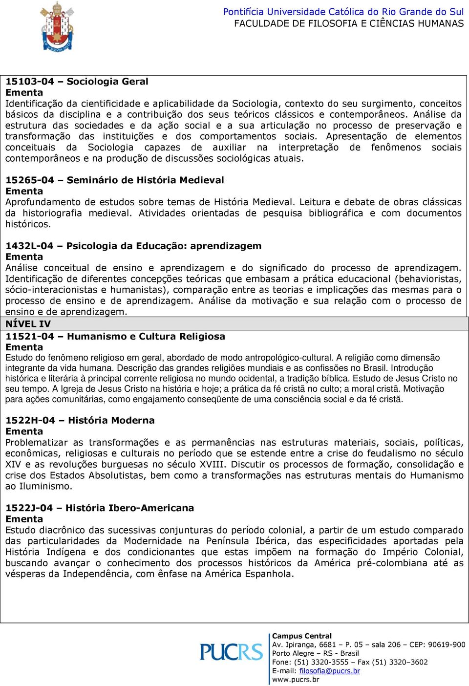 Apresentação de elementos conceituais da Sociologia capazes de auxiliar na interpretação de fenômenos sociais contemporâneos e na produção de discussões sociológicas atuais.