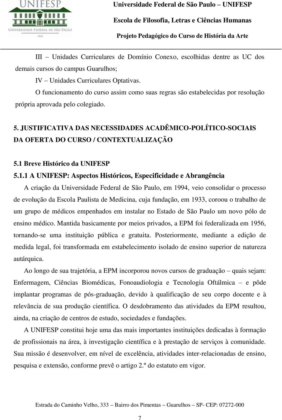 JUSTIFICATIVA DAS NECESSIDADES ACADÊMICO-POLÍTICO-SOCIAIS DA OFERTA DO CURSO / CONTEXTUALIZAÇÃO 5.1 
