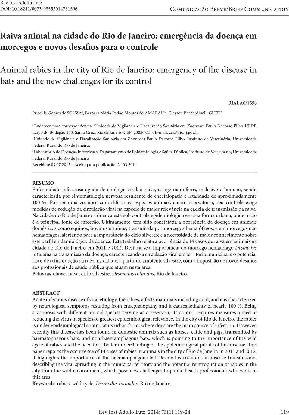 of Rio de Janeiro: emergency of the disease in bats and the new challenges for its control Priscilla Gomes de SOUZA 1, Barbara Maria Padão Montes do AMARAL 2 *, Clayton Bernardinelli GITTI 3