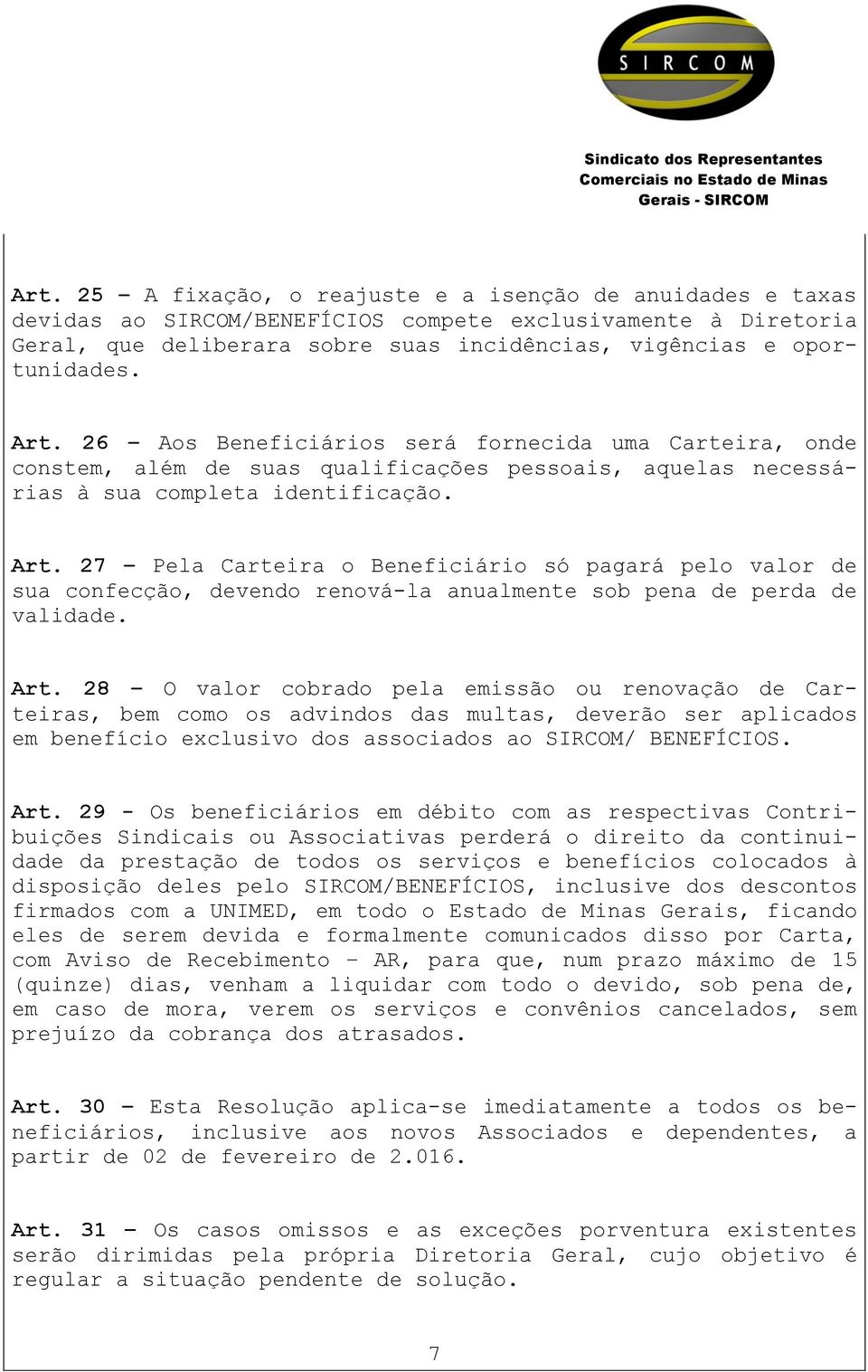 27 Pela Carteira o Beneficiário só pagará pelo valor de sua confecção, devendo renová-la anualmente sob pena de perda de validade. Art.