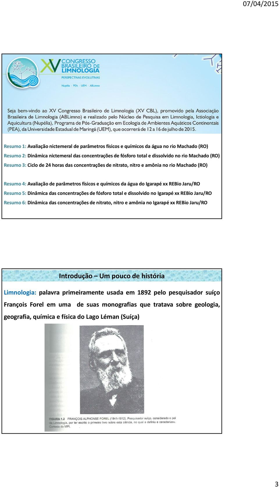 concentrações de fósforo total e dissolvido no Igarapé xx REBio Jaru/RO Resumo 6: Dinâmica das concentrações de nitrato, nitro e amônia no Igarapé xx REBio Jaru/RO Introdução Um pouco de