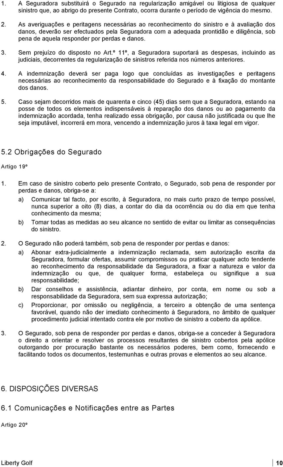 responder por perdas e danos. 3. Sem prejuízo do disposto no Art.