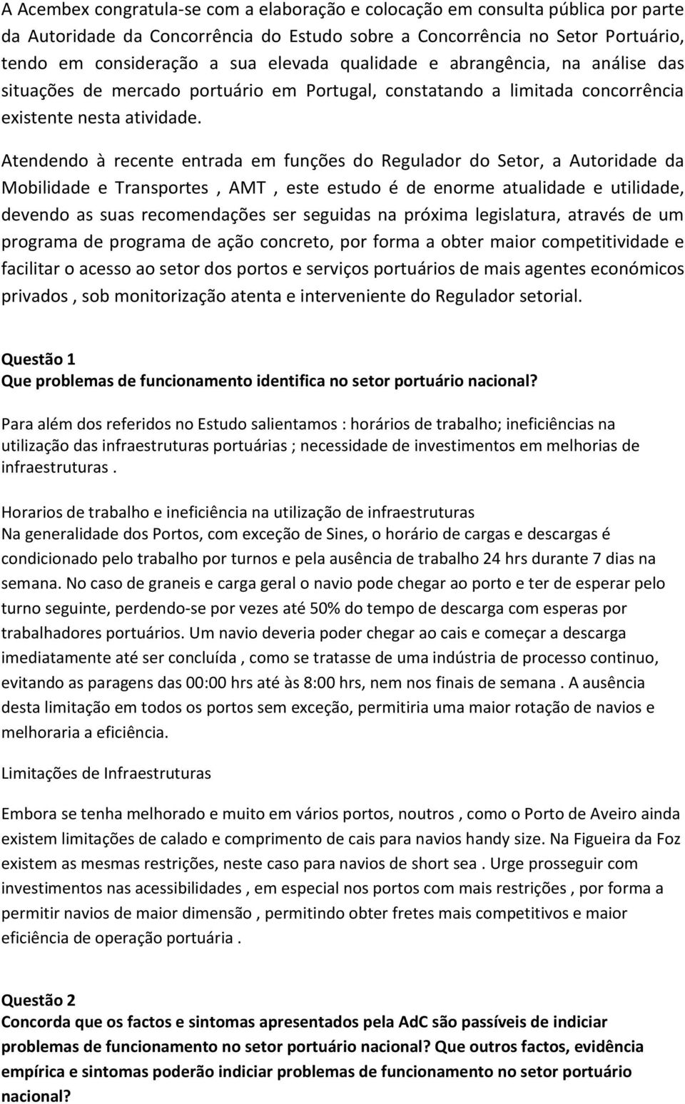 Atendendo à recente entrada em funções do Regulador do Setor, a Autoridade da Mobilidade e Transportes, AMT, este estudo é de enorme atualidade e utilidade, devendo as suas recomendações ser seguidas