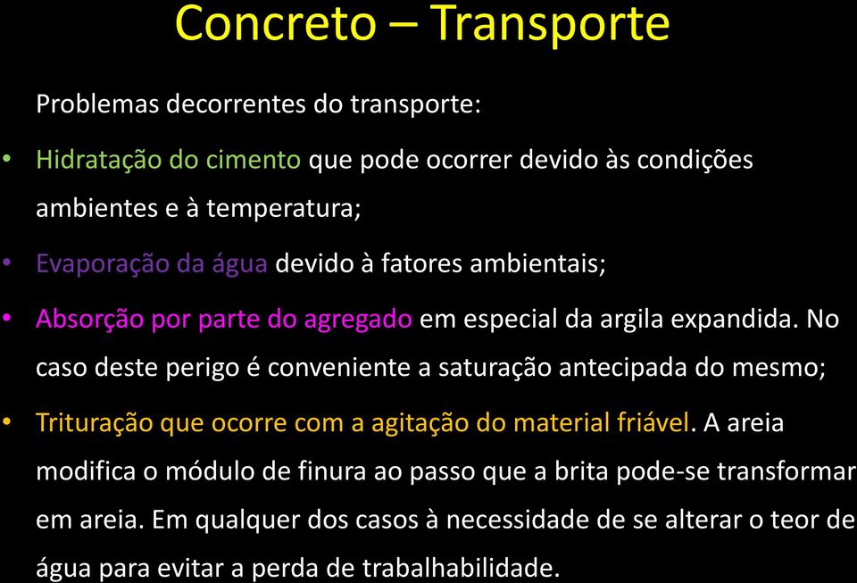 No caso deste perigo é conveniente a saturação antecipada do mesmo; Trituração que ocorre com a agitação do material friável.