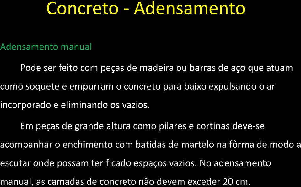 Em peças de grande altura como pilares e cortinas deve-se acompanhar o enchimento com batidas de martelo na