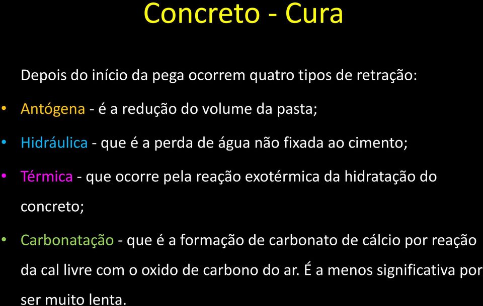 pela reação exotérmica da hidratação do concreto; Carbonatação - que é a formação de carbonato de