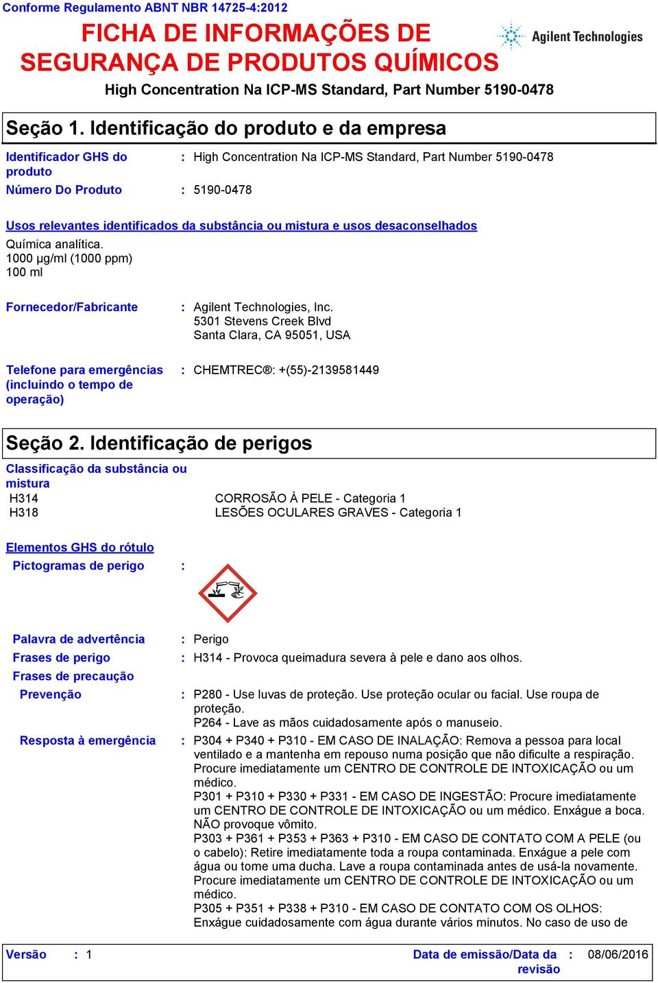 Number 5190-0478 Usos relevantes identificados da substância ou mistura e usos desaconselhados Química analítica. 1000 µg/ml (1000 ppm) 100 ml Fornecedor/Fabricante Agilent Technologies, Inc.