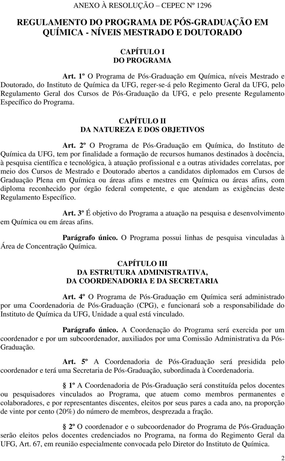 UFG, e pelo presente Regulamento Específico do Programa. CAPÍTULO II DA NATUREZA E DOS OBJETIVOS Art.