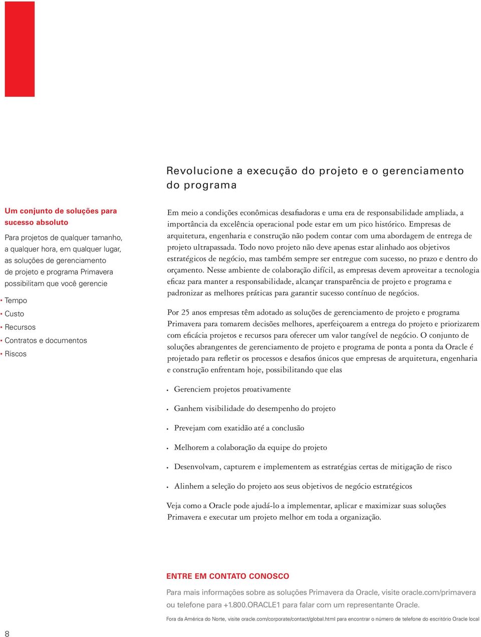 responsabilidade ampliada, a importância da excelência operacional pode estar em um pico histórico.