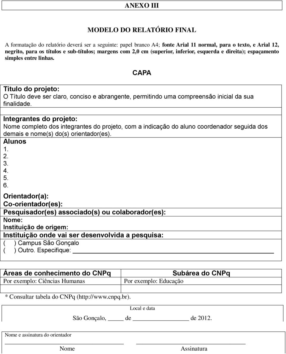 CAPA Título do projeto: O Título deve ser claro, conciso e abrangente, permitindo uma compreensão inicial da sua finalidade.