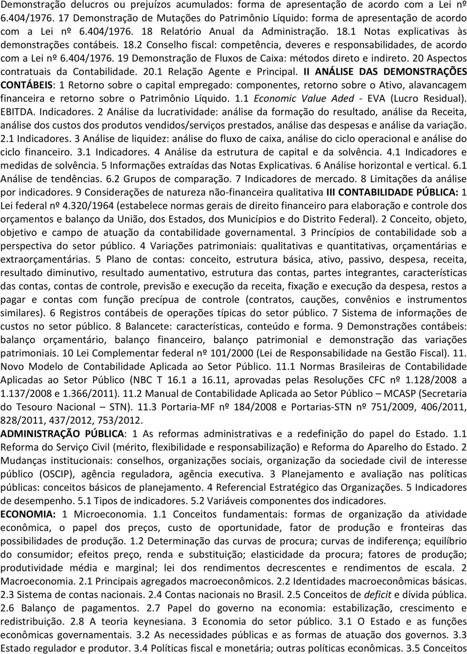 404/1976. 19 Demonstração de Fluxos de Caixa: métodos direto e indireto. 20 Aspectos contratuais da Contabilidade. 20.1 Relação Agente e Principal.