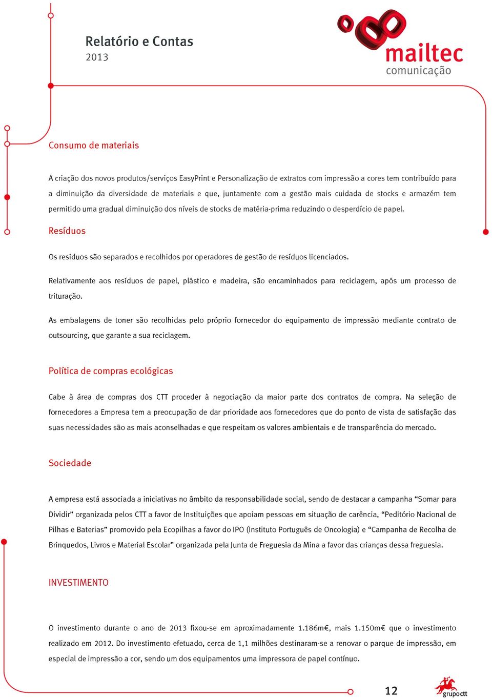 Resíduos Os resíduos são separados e recolhidos por operadores de gestão de resíduos licenciados.