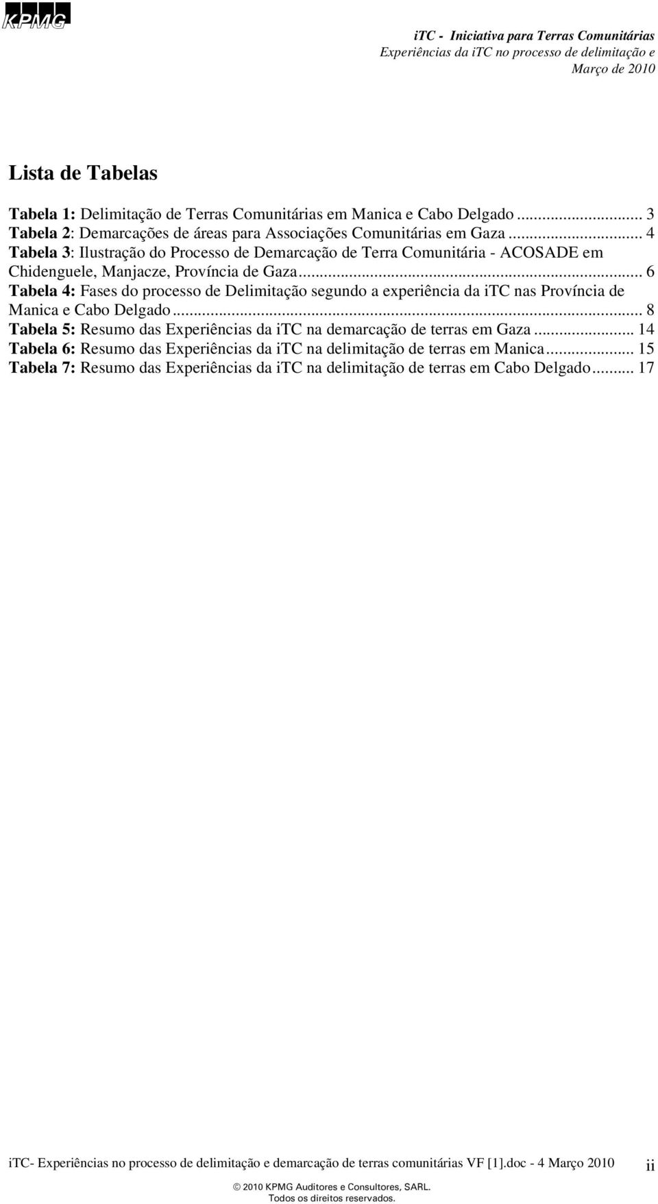 .. 6 Tabela 4: Fases do processo de Delimitação segundo a experiência da itc nas Província de Manica e Cabo Delgado.