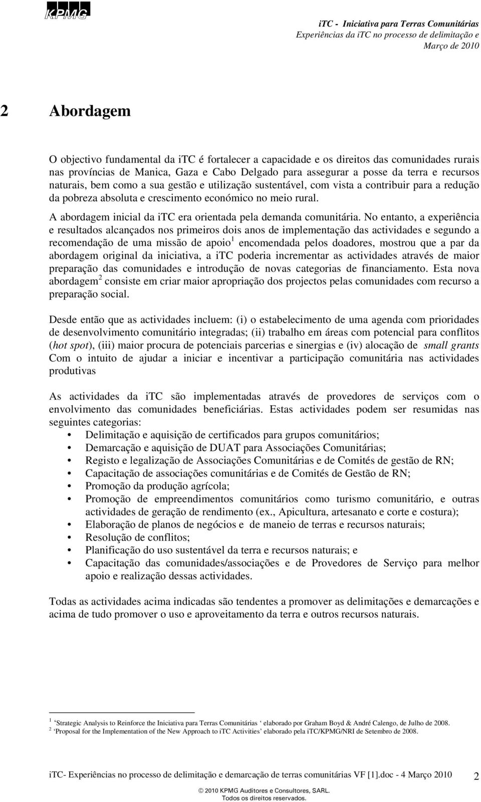 A abordagem inicial da itc era orientada pela demanda comunitária.