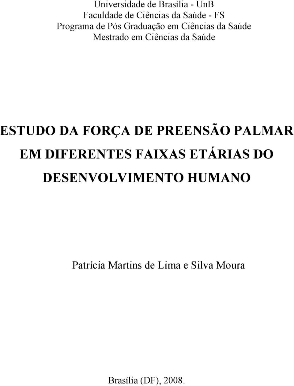 Saúde ESTUDO DA FORÇA DE PREENSÃO PALMAR EM DIFERENTES FAIXAS ETÁRIAS DO