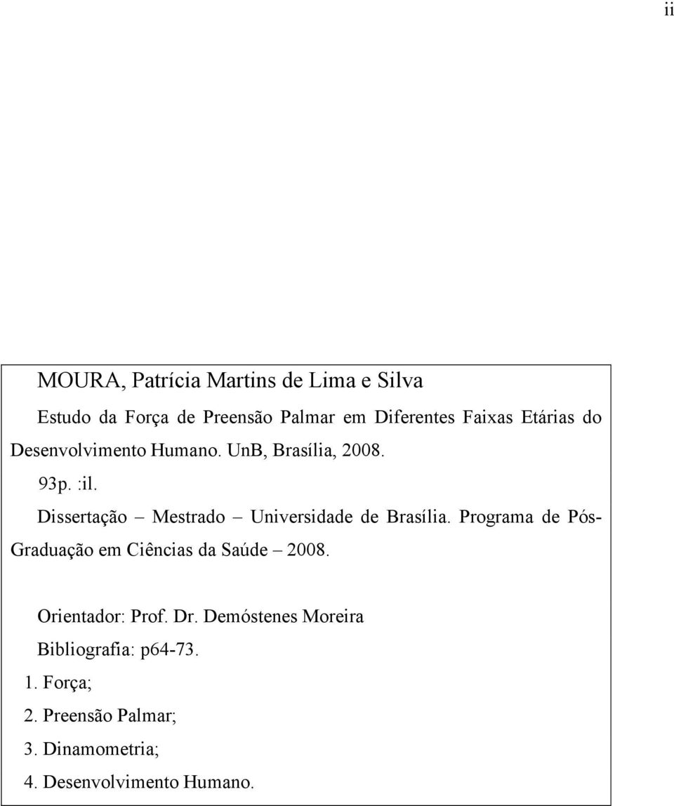 Dissertação Mestrado Universidade de Brasília. Programa de Pós- Graduação em Ciências da Saúde 2008.