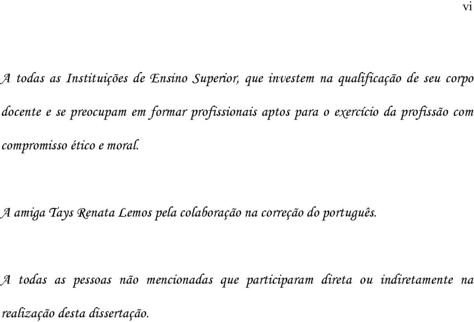 compromisso ético e moral. A amiga Tays Renata Lemos pela colaboração na correção do português.