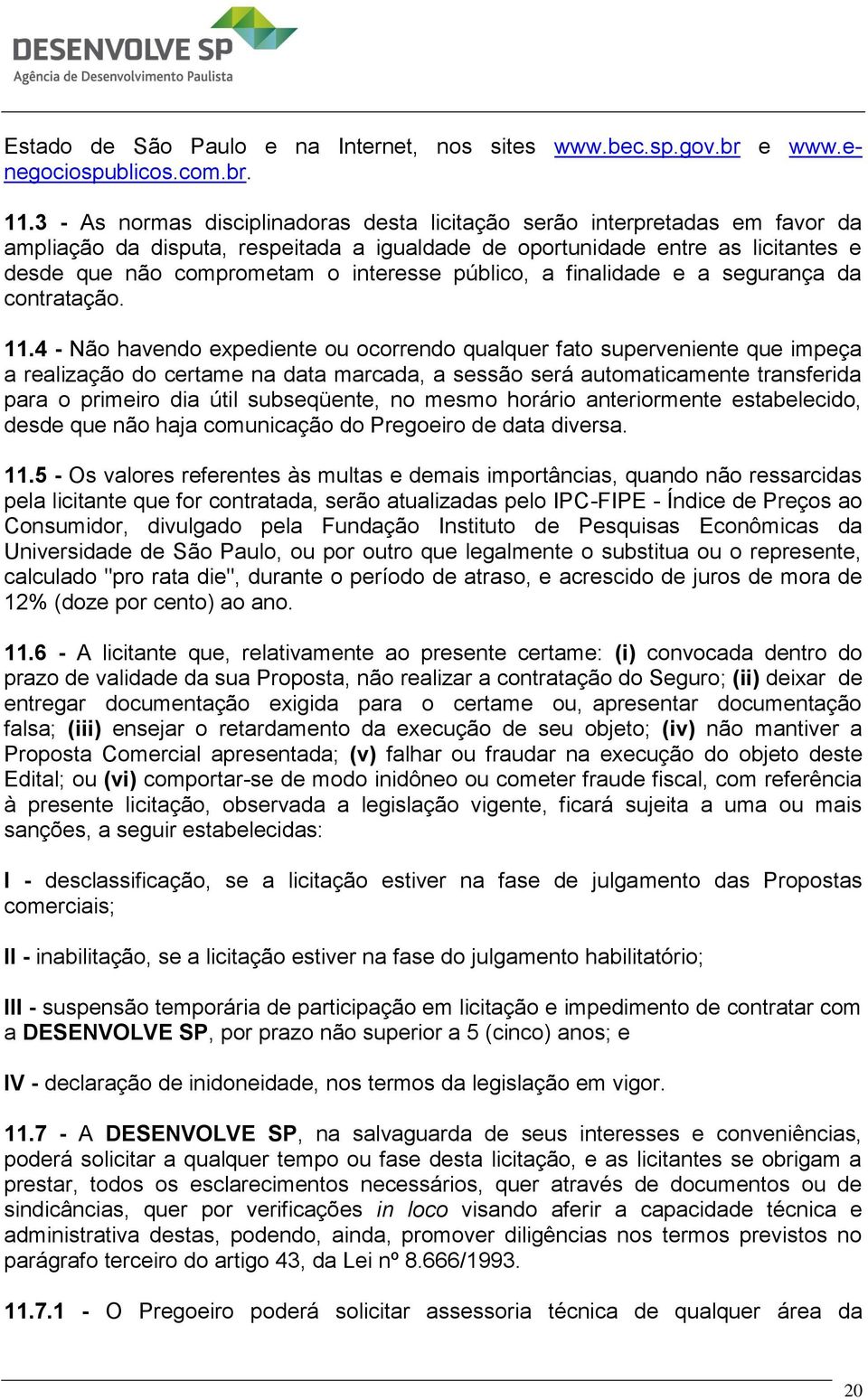 público, a finalidade e a segurança da contratação. 11.