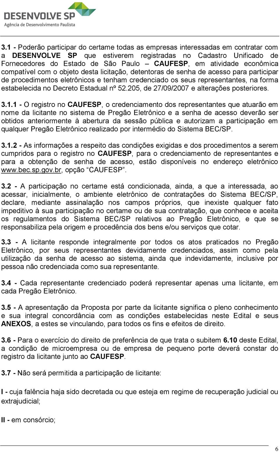 estabelecida no Decreto Estadual nº 52.205, de 27/09/2007 e alterações posteriores. 3.1.