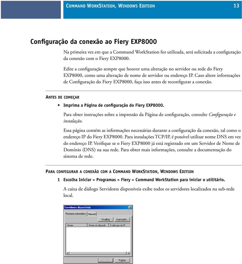 Caso altere informações de Configuração do Fiery EXP8000, faça isso antes de reconfigurar a conexão. ANTES DE COMEÇAR Imprima a Página de configuração do Fiery EXP8000.