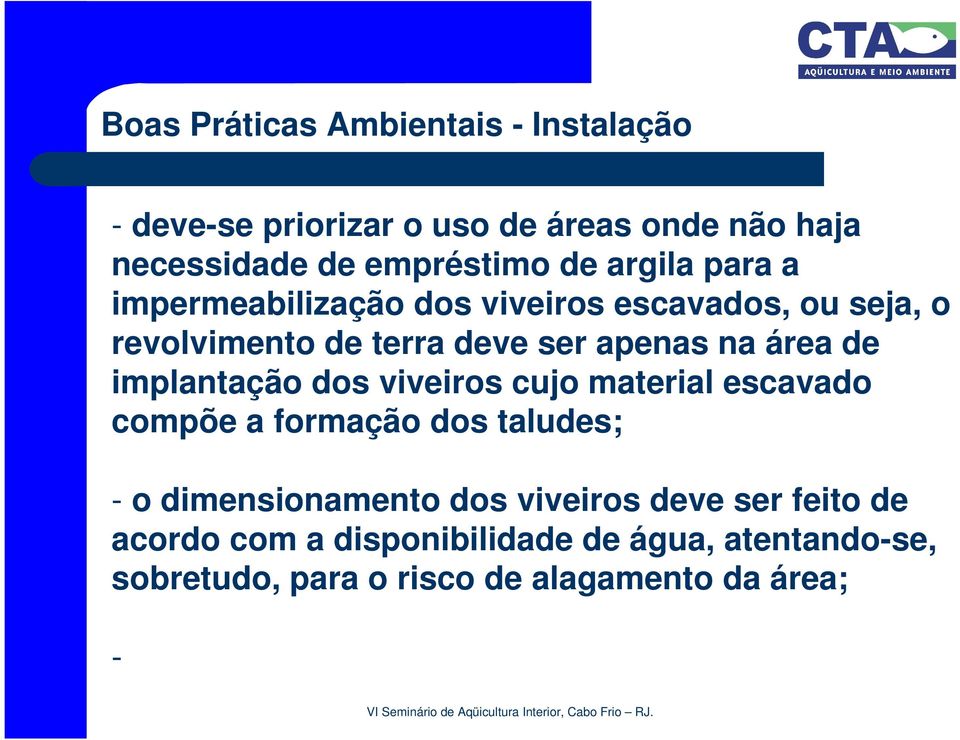 implantação dos viveiros cujo material escavado compõe a formação dos taludes; - o dimensionamento dos viveiros