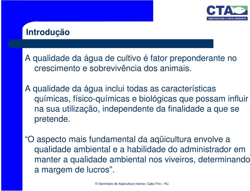 utilização, independente da finalidade a que se pretende.