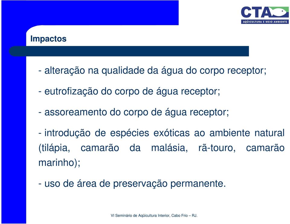 receptor; - introdução de espécies exóticas ao ambiente natural (tilápia,