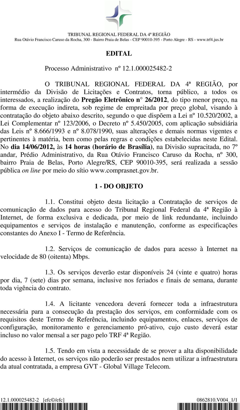 tipo menor preço, na forma de execução indireta, sob regime de empreitada por preço global, visando à contratação do objeto abaixo descrito, segundo o que dispõem a Lei nº 10.