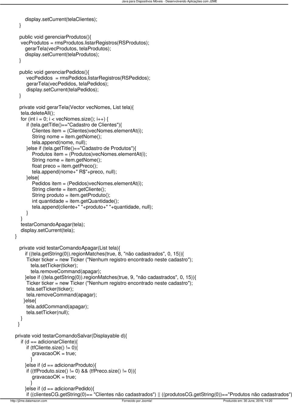 deleteall(); for (int i = 0; i < vecnomes.size(); i++) { if (tela.gettitle()=="cadastro de Clientes"){ Clientes item = (Clientes)vecNomes.elementAt(i); tela.append(nome, null); else if (tela.