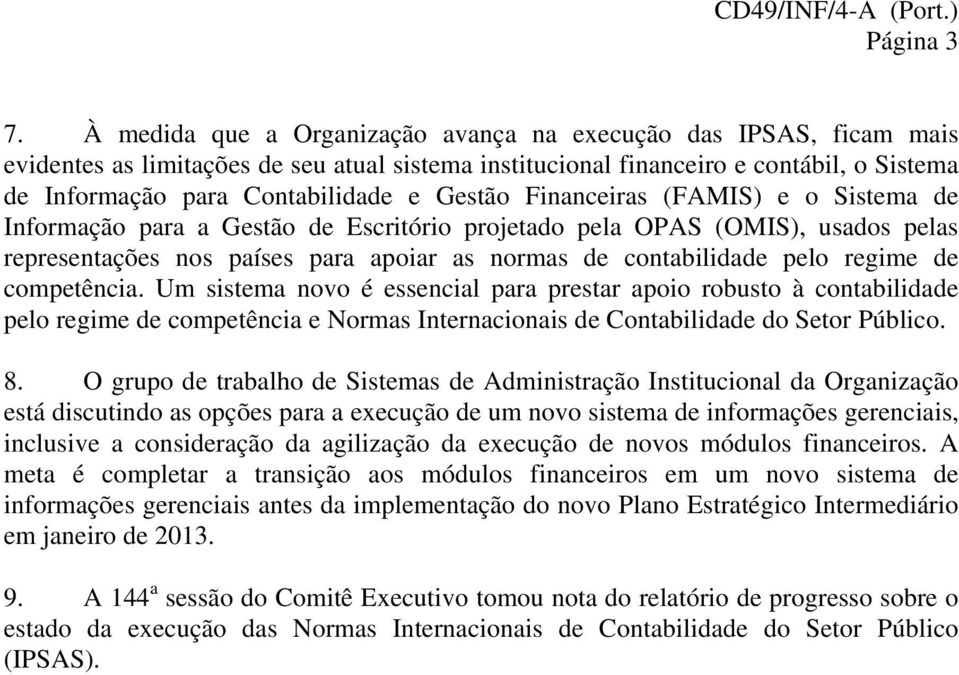 Gestão Financeiras (FAMIS) e o Sistema de Informação para a Gestão de Escritório projetado pela OPAS (OMIS), usados pelas representações nos países para apoiar as normas de contabilidade pelo regime