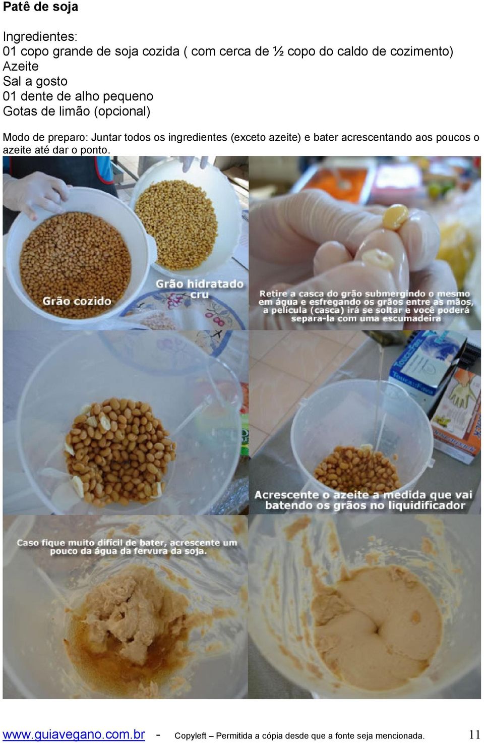 preparo: Juntar todos os ingredientes (exceto azeite) e bater acrescentando aos poucos o azeite