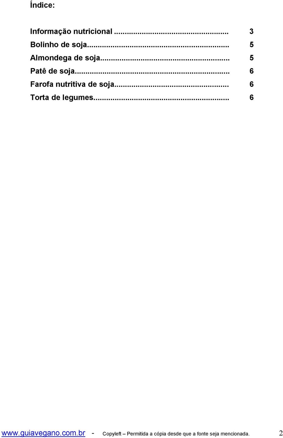 .. 6 Farofa nutritiva de soja... 6 Torta de legumes... 6 www.