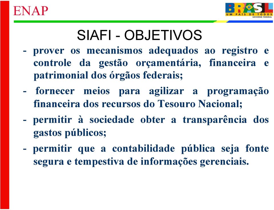 financeira dos recursos do Tesouro Nacional; - permitir à sociedade obter a transparência dos