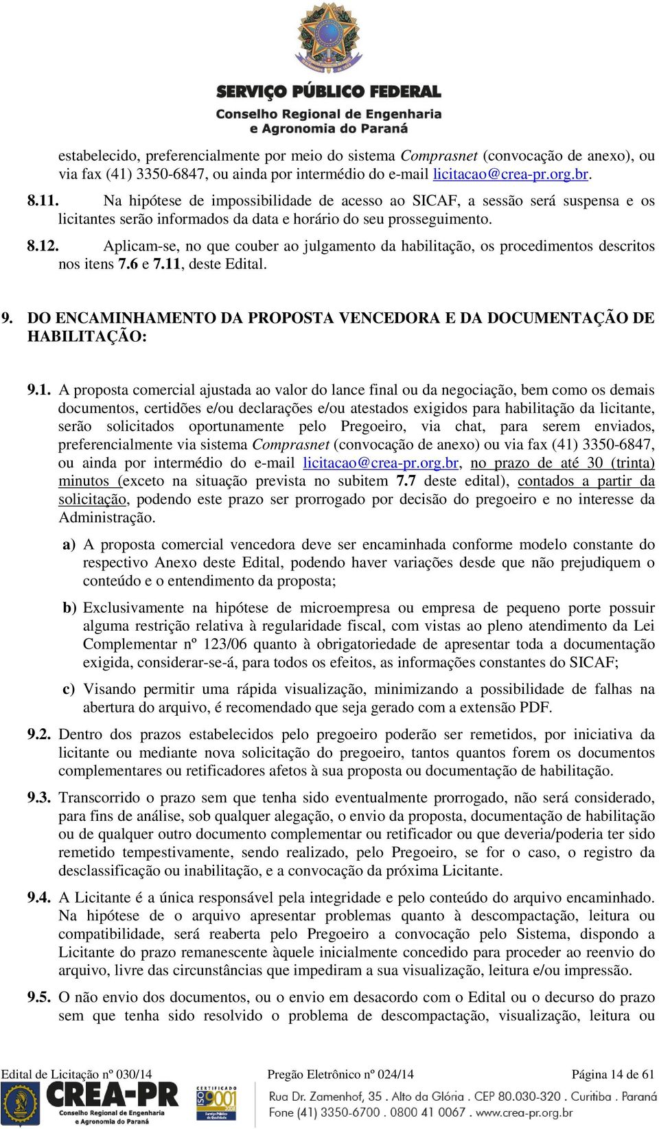 Aplicam-se, no que couber ao julgamento da habilitação, os procedimentos descritos nos itens 7.6 e 7.11