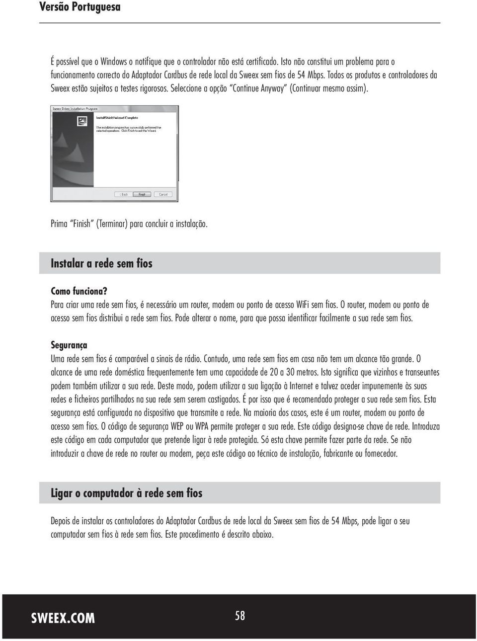 Todos os produtos e controladores da Sweex estão sujeitos a testes rigorosos. Seleccione a opção Continue Anyway (Continuar mesmo assim). Prima Finish (Terminar) para concluir a instalação.