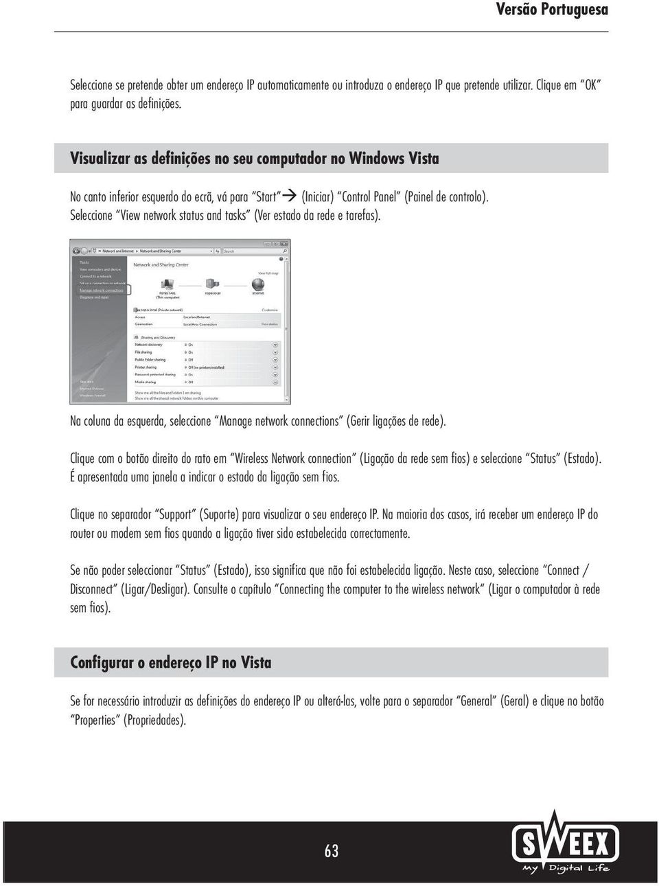 Seleccione View network status and tasks (Ver estado da rede e tarefas). Na coluna da esquerda, seleccione Manage network connections (Gerir ligações de rede).