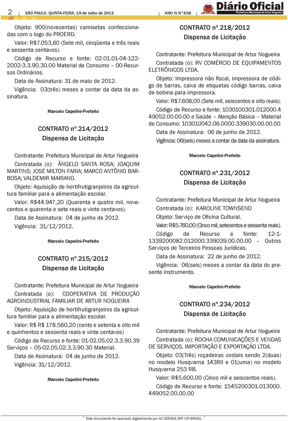 Data de Assinatura: 31 de maio de 2012. Vigência: 03(três) meses a contar da data da assinatura. CONTRATO nº.