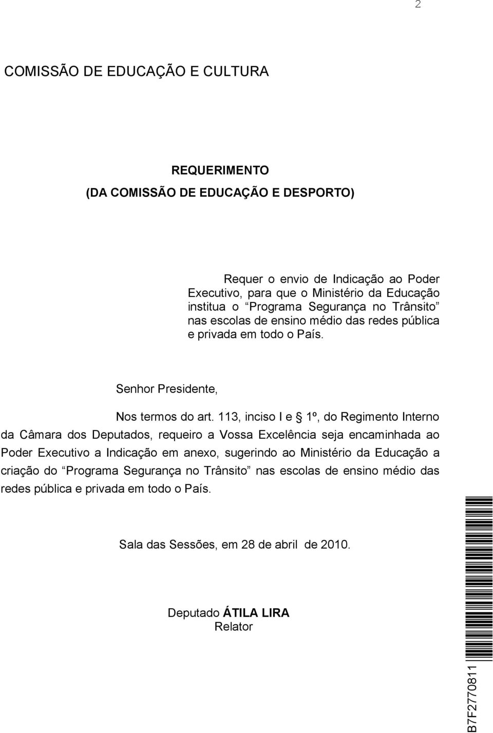 113, inciso I e 1º, do Regimento Interno da Câmara dos Deputados, requeiro a Vossa Excelência seja encaminhada ao Poder Executivo a Indicação em anexo, sugerindo ao