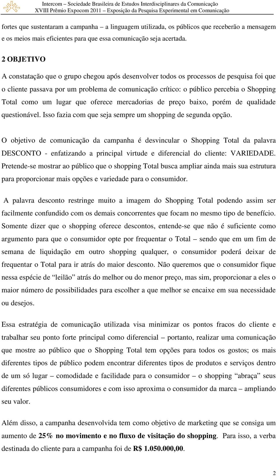 um lugar que oferece mercadorias de preço baixo, porém de qualidade questionável. Isso fazia com que seja sempre um shopping de segunda opção.