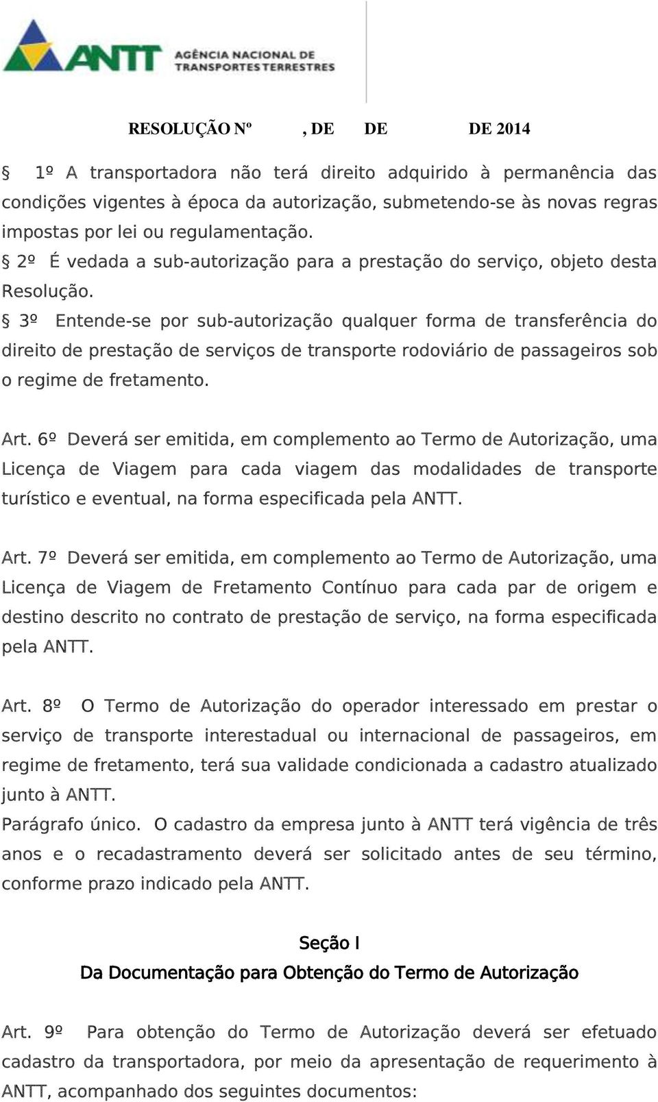 3º Entende-se por sub-autorização qualquer forma de transferência do direito de prestação de serviços de transporte rodoviário de passageiros sob o regime de fretamento. Art.